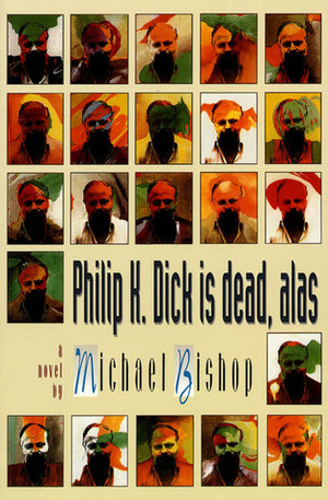 Philip K. Dick is Dead, Alas by Michael Bishop