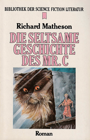 Die seltsame Geschichte des Mr. C: Science Fiction-Roman by Richard Matheson