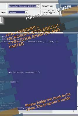 Hta + VBScript + Microsoft.Jet.Oledb.3.51 = You Code Smarter and Faster: Please Judge This Book by Its Cover. the Program Is Inside by Richard Edwards