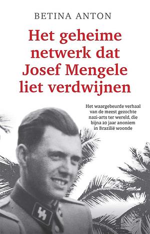 Het geheime netwerk dat Josef Mengele liet verdwijnen by Betina Anton