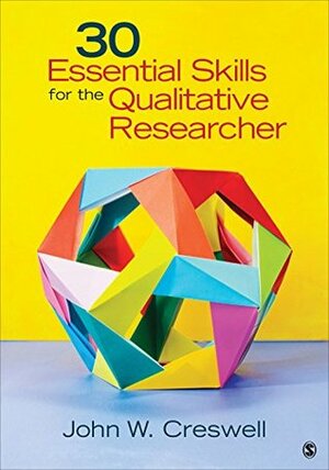 30 Essential Skills for the Qualitative Researcher by John W. Creswell