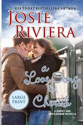 A Love Song To Cherish: Large Print Edition by Josie Riviera