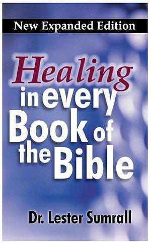 Healing in Every Book of the Bible by Lester Sumrall