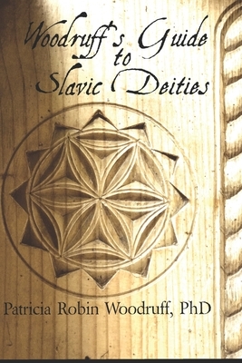 Woodruff's Guide to Slavic Deities by Patricia Robin Woodruff, Anita Allen