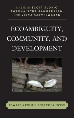 Ecoambiguity, Community, and Development: Toward a Politicized Ecocriticism by 