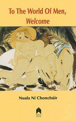 To the World of Men, Welcome by Nuala Ní Chonchúir