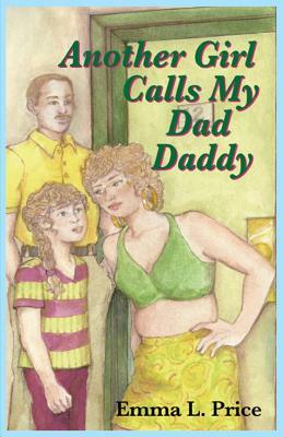 Another Girl Calls My Dad Daddy by Emma Price