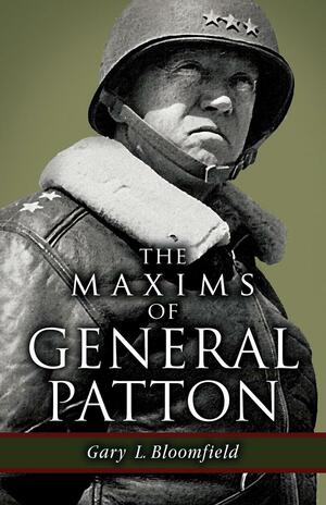 The Maxims of General Patton by Gary L. Bloomfield