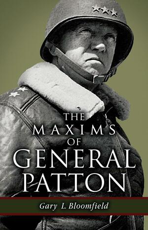 The Maxims of General Patton by Gary L. Bloomfield