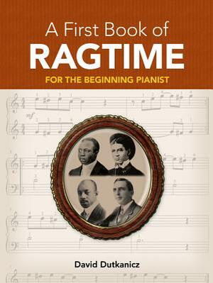 A First Book of Ragtime: 24 Arrangements for the Beginning Pianist with Downloadable Mp3s by David Dutkanicz