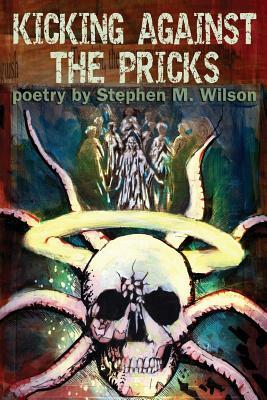 Kicking Against the Pricks by Stephen M. Wilson