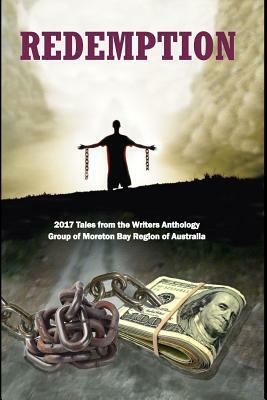 Redemption: 2017 Tales from the Writers Anthology Group of Moreton Bay Region of Australia by Kasper Beaumont, Vera M. Murray, Bernie Dowling