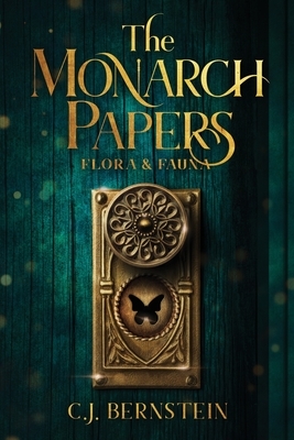 The Monarch Papers: Flora & Fauna by C.J. Bernstein