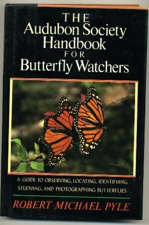 The Audubon Society Handbook for Butterfly Watchers by Robert Michael Pyle