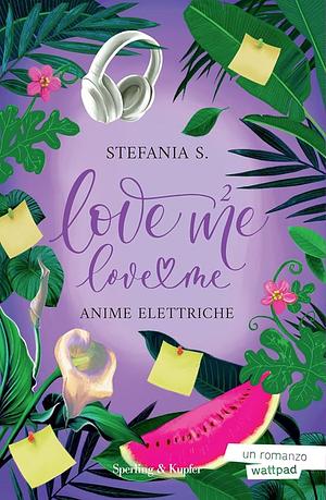 Anime elettriche. Love me love me by Stefania S., Stefania S.