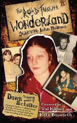 The Road Through Wonderland: Surviving John Holmes (5 Year Anniversary) by Dawn Schiller
