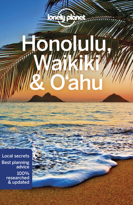 Lonely Planet Honolulu Waikiki & Oahu by Lonely Planet