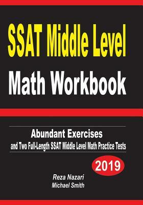 SSAT Middle Level Math Workbook: Abundant Exercises and Two Full-Length SSAT Middle Level Math Practice Tests by Reza Nazari, Michael Smith