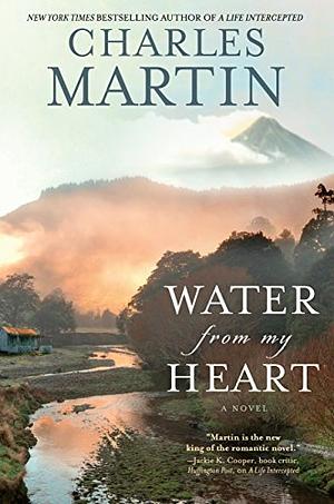 Water from My Heart by Charles Martin