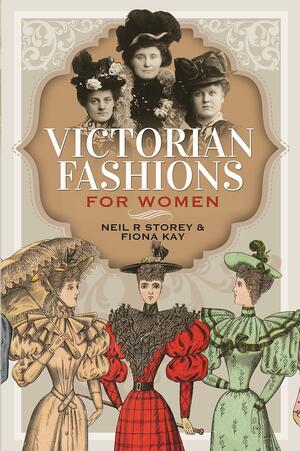 Victorian Fashions for Women by Neil R. Storey, Fiona Kay