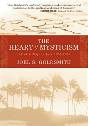 The Heart of Mysticism: The Infinite Way Letters 1955-1959 by Joel S. Goldsmith