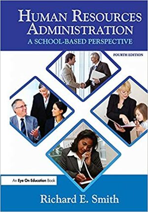 Human Resources Administration: A School-Based Perspective by Richard E. Smith