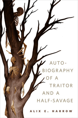 The Autobiography of a Traitor and a Half-Savage by Alix E. Harrow