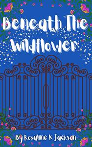 Beneath The Wildflower by Rosaline Jackson