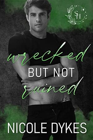 Wrecked But Not Ruined by Nicole Dykes