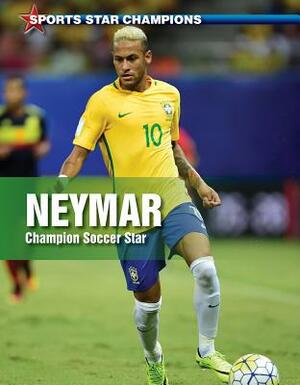 Neymar: Champion Soccer Star by John Torres