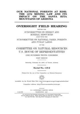 Our national forests at risk: the 1872 mining law and its impact on the Santa Rita Mountains of Arizona by United St Congress, United States House of Representatives, Committee on Natural Resources (house)