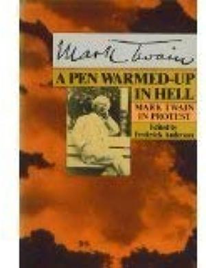 A Pen Warmed-up in Hell: Mark Twain in Protest by Frederick Anderson