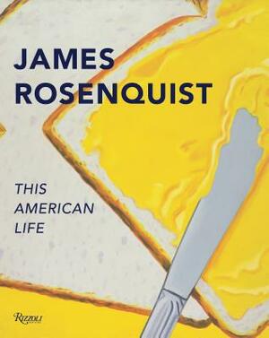 James Rosenquist: His American Life by Judith Goldman, Charles Baxter