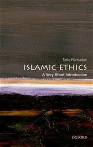 Islamic Ethics: A Very Short Introduction by Tariq Ramadan