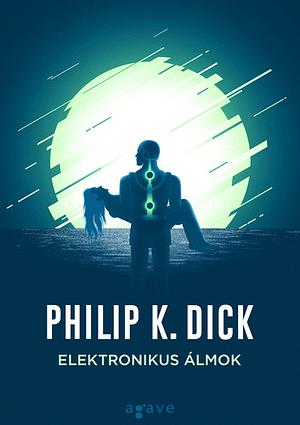 Elektronikus álmok by Philip K. Dick