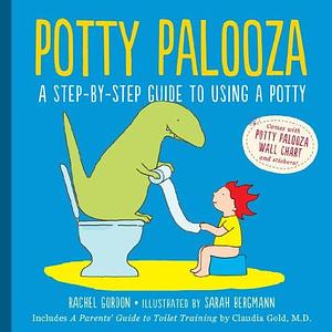 Potty Palooza: A Step-by-Step Guide to Using a Potty by Claudia Gold, Rachel Gordon