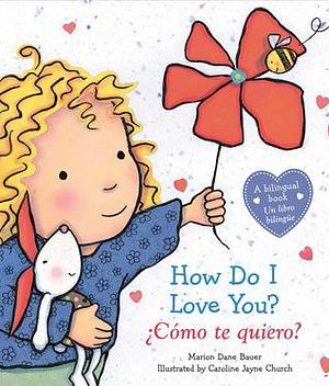 How Do I Love You? / ¿Cómo te quiero? by Marion Dane Bauer, Caroline Jayne Church