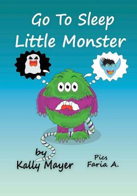 Go to Sleep Little Monster!: Children's Bedtime Illustrated Storybook (Beginner Readers ages 2-6) by Kally Mayer