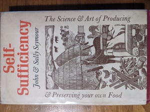 Self Sufficiency - The Science & Art of Producing & Preserving your own Food by John Seymour, Sally Seymour