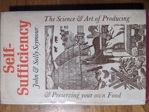 Self Sufficiency - The Science & Art of Producing & Preserving your own Food by Sally Seymour, John Seymour