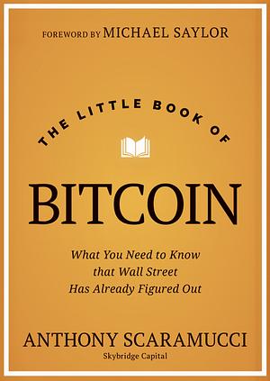 The Little Book of Bitcoin: What You Need to Know that Wall Street Has Already Figured Out by Anthony Scaramucci