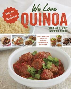 We Love Quinoa: Fresh and Healthy Inspiring Recipes by Karen S. Burns-Booth, Carolyn Cope, Jassy Davis