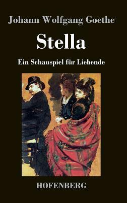 Stella: Ein Schauspiel für Liebende by Johann Wolfgang von Goethe