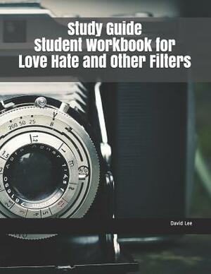 Study Guide Student Workbook for Love Hate and Other Filters by David Lee