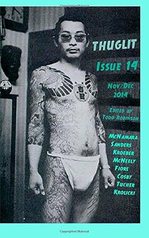 THUGLIT Issue Fourteen by Albert Tucher, C.T. McNeely, Neil Krolicki, Blair Kroeber, Todd Robinson, Dan Fiore, Scott Sanders, Eddie McNamara, S.A. Cosby