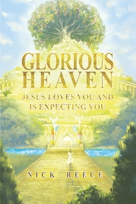 Glorious Heaven Jesus Loves You And Is Expecting You by Nick Reece