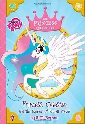 My Little Pony:Princess Celestia and the Summer of Royal Waves by G.M. Berrow