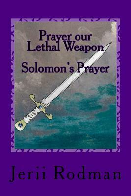 Prayer our Lethal Weapon: Solomon's Prayer - Ask by Jerii Rodman