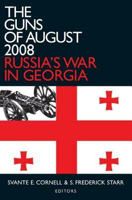 The Guns of August 2008: Russia's War in Georgia by S. Frederick Starr, Svante E. Cornell