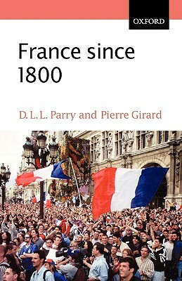 France Since 1800: Squaring the Hexagon by D. L. L. Parry, Pierre Girard